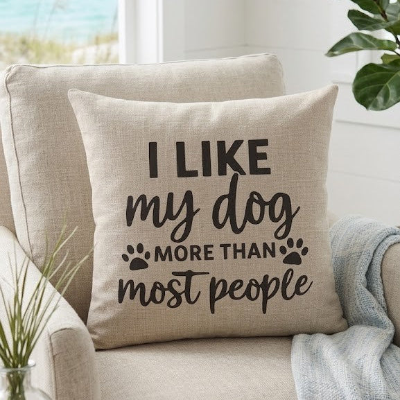 I Like My Dog More Than Most People Quote Cushion