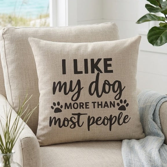 I Like My Dog More Than Most People Quote Cushion