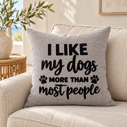 I like my dogs more than most people funny quote on grey cushion