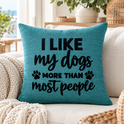 I like my dogs more than most people funny quote on teal cushion